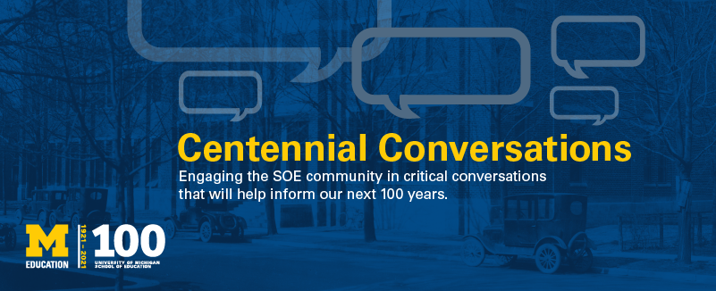 Centennial Conversations: Engaging the SOE community in critical conversations that will help inform our next 100 years.
