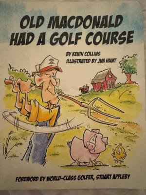 Cartoon drawing of a book cover featuring a man in overalls and a baseball cap swinging a pitchfork in a field. The title of the book reads “Old MacDonald Had a Golf Course.”